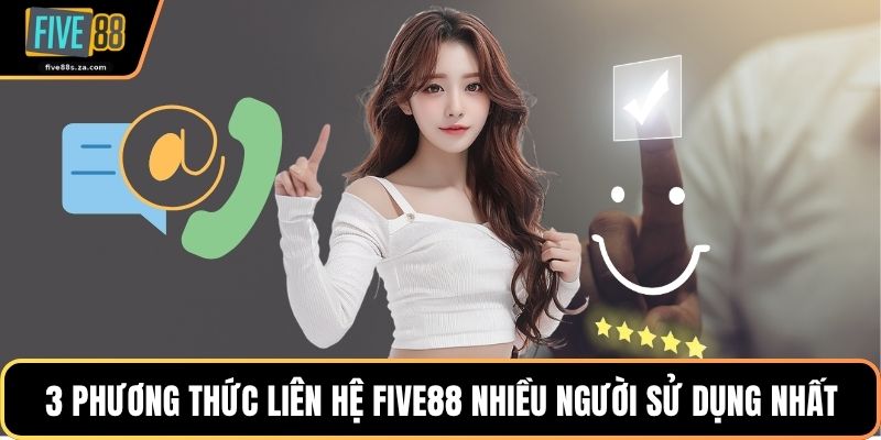 3 phương thức liên hệ FIVE88 nhiều người sử dụng nhất