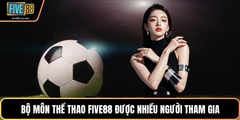 Bộ môn thể thao FIVE88 được nhiều người tham gia