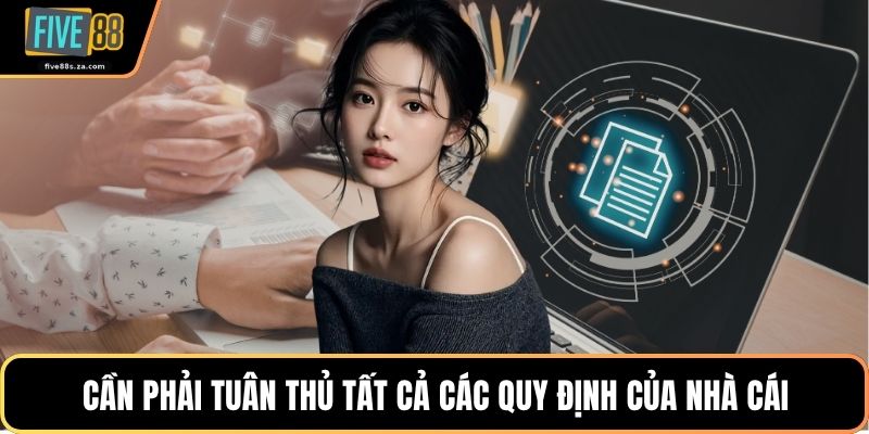 Cần phải tuân thủ tất cả các quy định của nhà cái