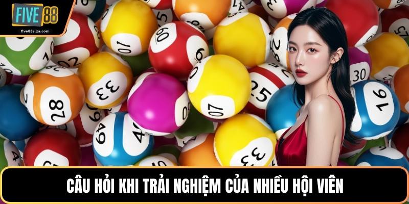 Câu hỏi khi trải nghiệm của nhiều hội viên
