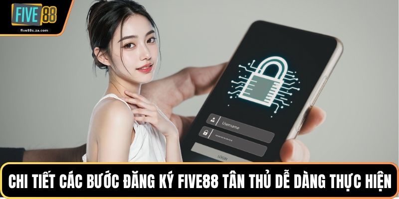 Chi tiết các bước đăng ký FIVE88 tân thủ dễ dàng thực hiện