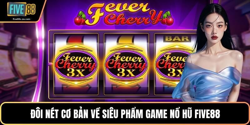 Đôi nét cơ bản về siêu phẩm game nổ hũ FIVE88