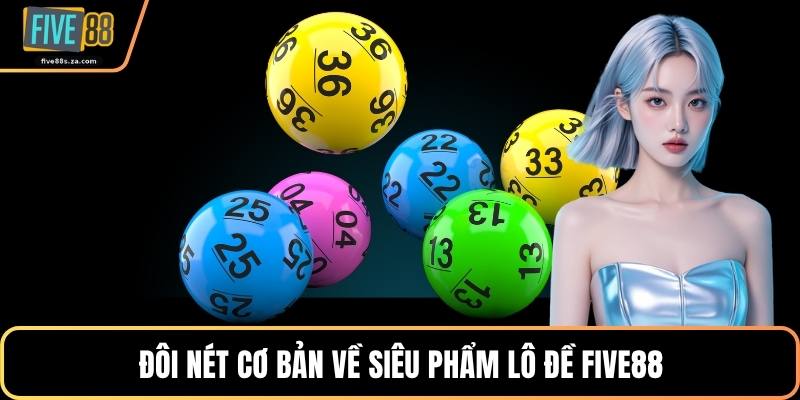 Đôi nét cơ bản về siêu phẩm lô đề FIVE88 