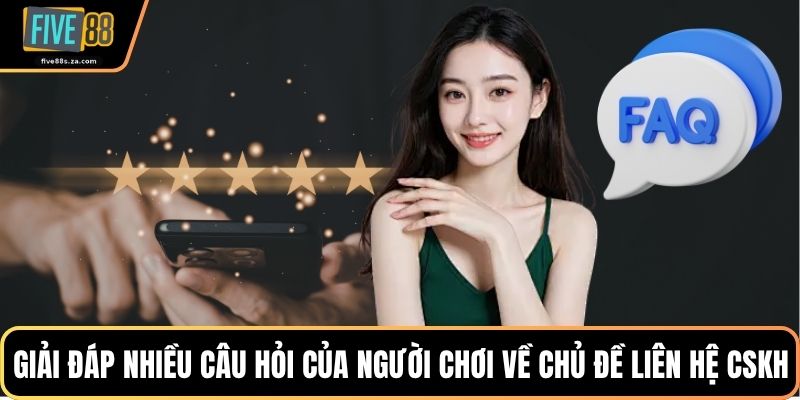 Giải đáp nhiều câu hỏi của người chơi về chủ đề liên hệ CSKH