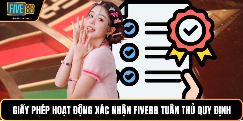 Giấy phép hoạt động xác nhận FIVE88 tuân thủ quy định