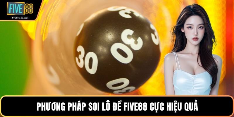 Phương pháp soi lô đề FIVE88 cực hiệu quả