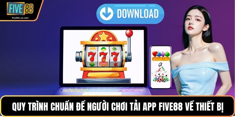 Quy trình chuẩn để người chơi tải app FIVE88 về thiết bị