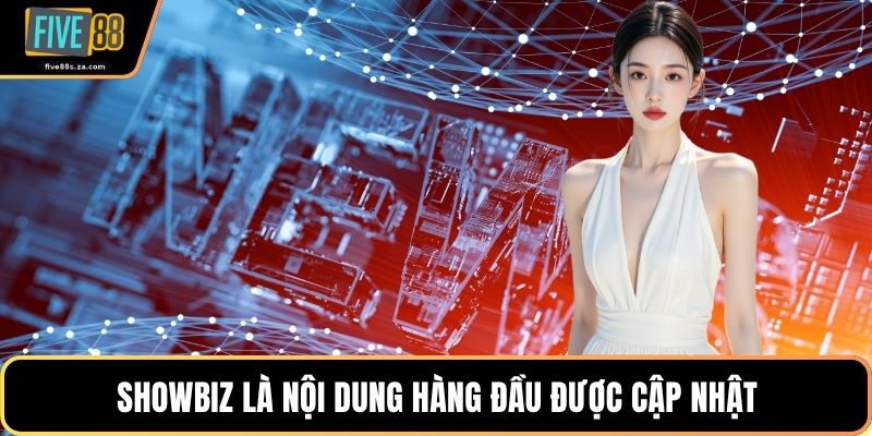 Showbiz là nội dung hàng đầu được cập nhật