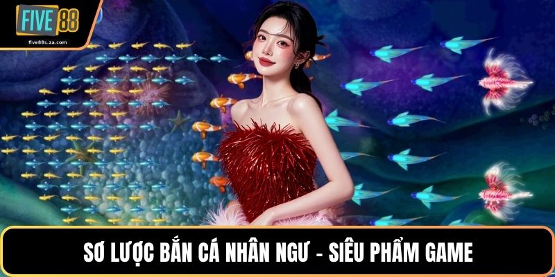 Sơ lược bắn cá nhân ngư - siêu phẩm game