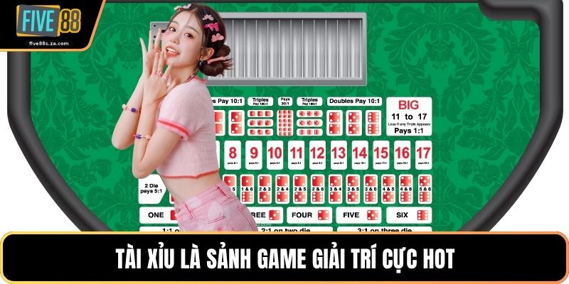 Tài xỉu là sảnh game giải trí cực hot