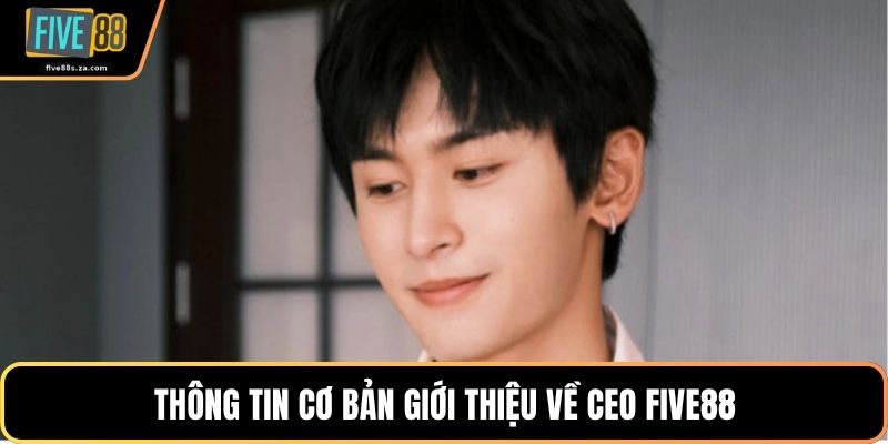 Thông tin cơ bản giới thiệu về CEO FIVE88