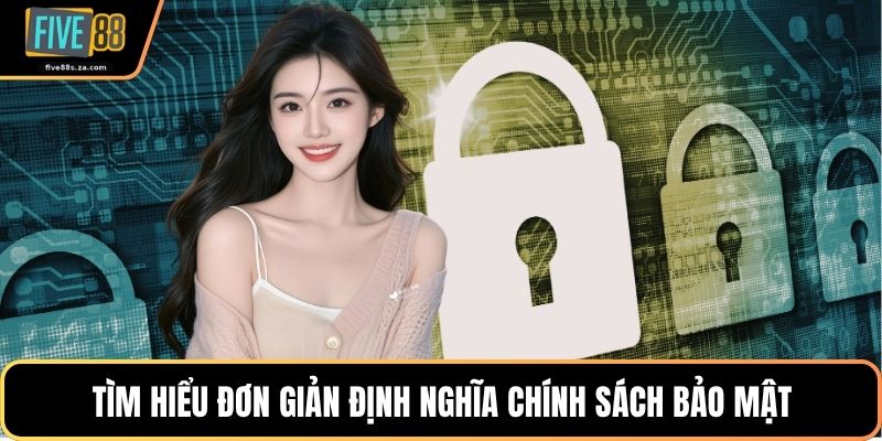 Tìm hiểu đơn giản định nghĩa chính sách bảo mật