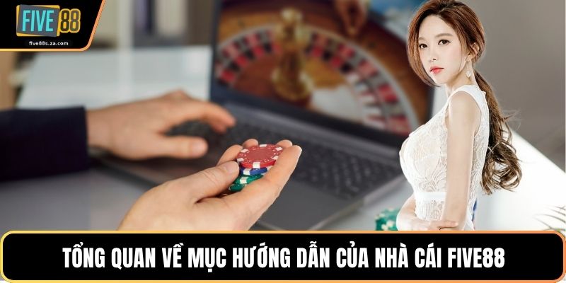 Tổng quan về mục hướng dẫn của nhà cái FIVE88