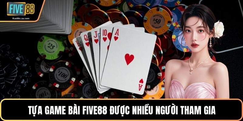 Tựa game bài FIVE88 được nhiều người tham gia