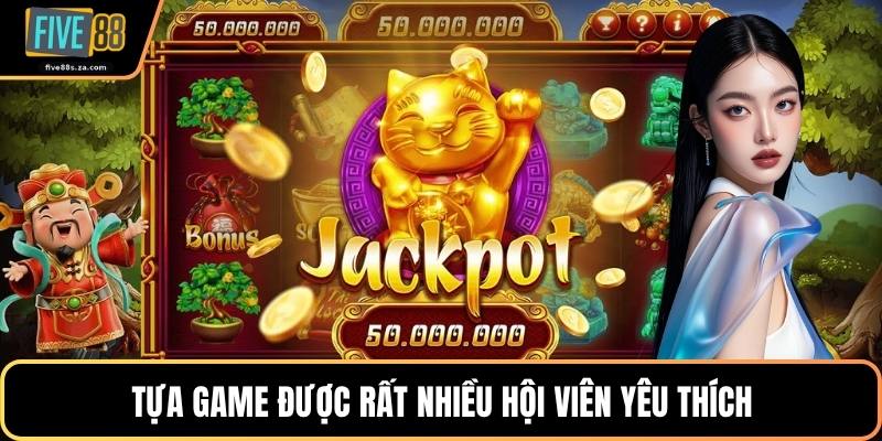 Tựa game được rất nhiều hội viên yêu thích