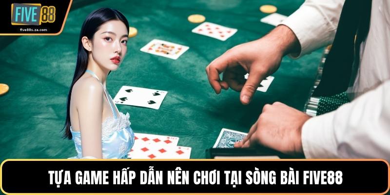 Tựa game hấp dẫn nên chơi tại sòng bài FIVE88